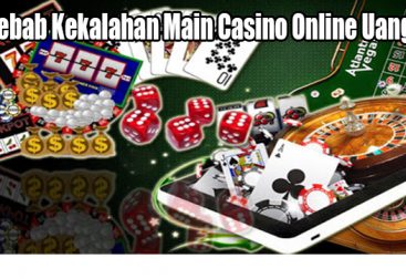 Penyebab Kekalahan Main Casino Online Uang Asli